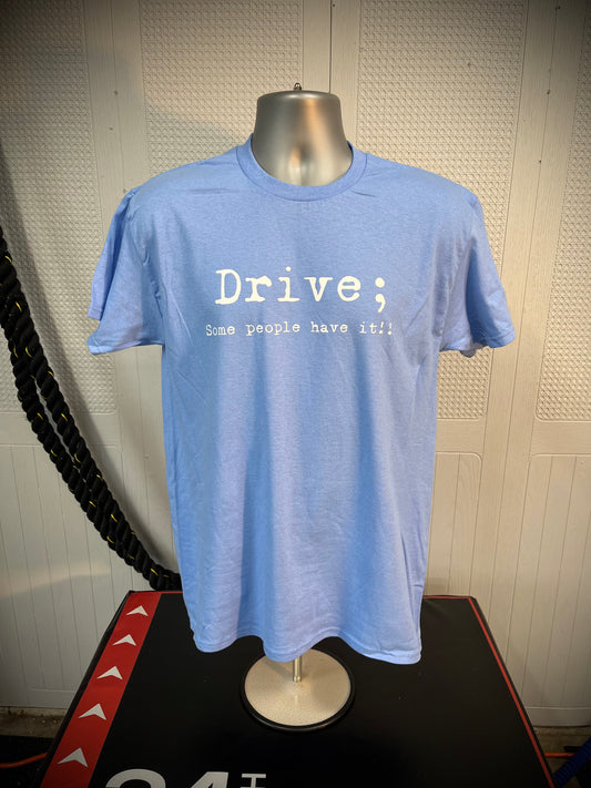 Drive; some people have it! t-shirt