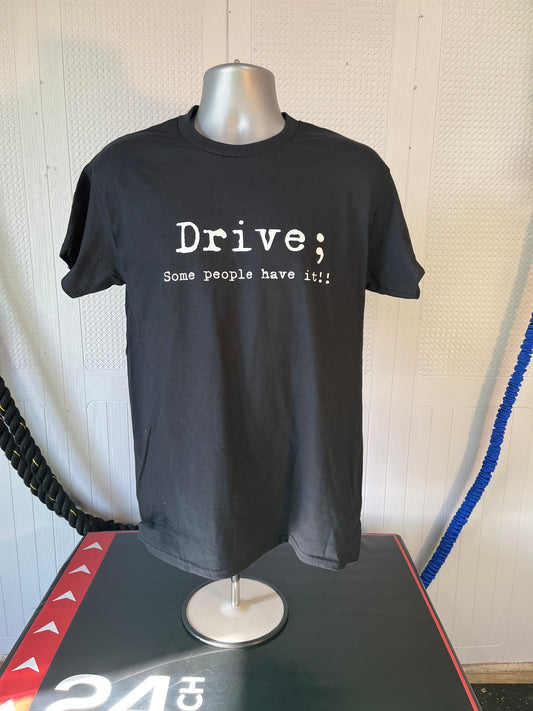 Drive; Some people have it!  t-shirt